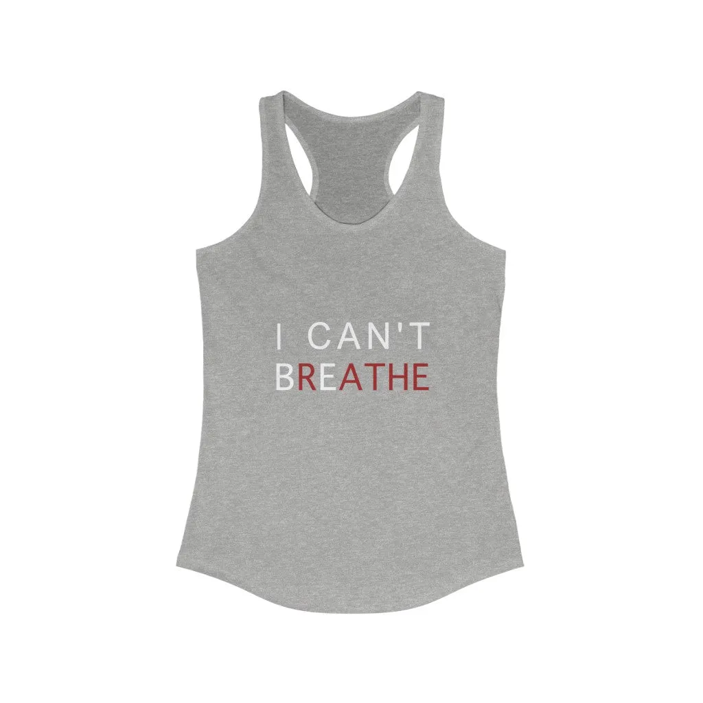 I CAN'T BREATHE© - Women's Ideal Racerback Tank